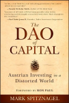 Dao of Capital - Austrian Investing in a Distorted World: Austrian Investing in a Distorted World