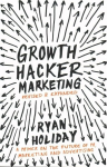 Growth Hacker Marketing: A Primer on the Future of PR, Marketing and Advertising Main