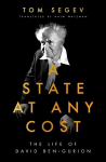 State at Any Cost: The Life of David Ben-Gurion