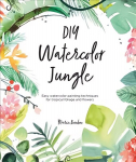 DIY Watercolor Jungle: Easy watercolor painting techniques for tropical foliage and flowers