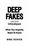 Deep Fakes and the Infocalypse: What You Urgently Need To Know