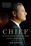 Chief: The Life and Turbulent Times of Chief Justice John Roberts