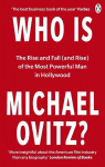 Who Is Michael Ovitz?: The Rise and Fall (and Rise) of the Most Powerful Man in Hollywood