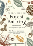 Your Guide to Forest Bathing (Expanded Edition): Experience the Healing Power of Nature Includes 50 Practices Plus Space for Journal Entries and Reflections