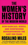 Women's History of the Modern World: How Radicals, Rebels, and Everywomen Revolutionized the Last 200 Years