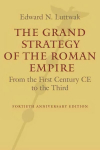 Grand Strategy of the Roman Empire: From the First Century CE to the Third revised and updated edition