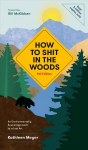 How to Shit in the Woods: An Environmentally Sound Approach to a Lost Art 4th Revised edition