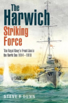 Harwich Striking Force: The Royal Navy's Front Line in the North Sea 1914-1918