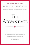Advantage - Why Organizational Health Trumps Everything Else In Business