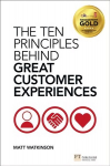 Ten Principles Behind Great Customer Experiences, The: The Ten Principles Behind Great Customer Experiences