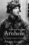 Street in Arnhem: The Agony of Occupation and Liberation