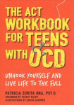 ACT Workbook for Teens with OCD: Unhook Yourself and Live Life to the Full
