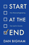 Start at the End: How Reverse-Engineering Can Lead to Success