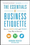 Essentials of Business Etiquette: How to Greet, Eat, and Tweet Your Way to Success
