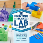 3D Printing and Maker Lab for Kids: Create Amazing Projects with CAD Design and STEAM Ideas, Volume 22