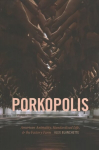Porkopolis: American Animality, Standardized Life, and the Factory Farm