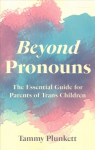 Beyond Pronouns: The Essential Guide for Parents of Trans Children