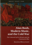Alan Bush, Modern Music, and the Cold War: The Cultural Left in Britain and the Communist Bloc New edition, Alan Bush, Modern Music, and the Cold War: The Cultural Left in Britain and the Communist Bloc
