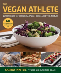 Vegan Athlete: A Complete Guide to a Healthy, Plant-Based, Active Lifestyle Revised
