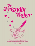 Friendly Baker: A year of easy, delicious, plant-based and allergy-friendly bakes for everyone to enjoy