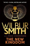New Kingdom: The Sunday Times bestselling chapter in the Ancient-Egyptian series from the author of River God, Wilbur Smith