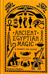 Ancient Egyptian Magic: A Hands-on Guide