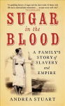 Sugar in the Blood: A Family's Story of Slavery and Empire New edition