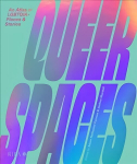 Queer Spaces: An Atlas of LGBTQIAplus Places and Stories