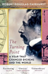 Turning Point: A Year that Changed Dickens and the World