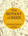 Botany of Beer: An Illustrated Guide to More Than 500 Plants Used in Brewing