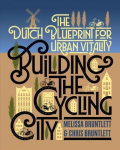 Building the Cycling City: The Dutch Blueprint for Urban Vitality 3rd None ed.