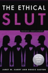 Ethical Slut: A Practical Guide To Polyamory, Open Relationships, And Other Freedoms In Sex And Love 3Rd Revised Edition