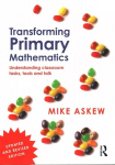 Transforming Primary Mathematics: Understanding classroom tasks, tools and talk 2nd edition