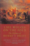 Like Wolves on the Fold: The Defence of Rorke's Drift: The Defence of Rorke's Drift Revised ed.
