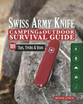 Victorinox Swiss Army Knife Camping & Outdoor Survival Guide: 101 Tips, Tricks and Uses