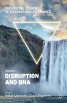 Digital Journey of Banking and Insurance, Volume I: Disruption and DNA