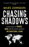 Chasing Shadows: A true story of drugs, war and the secret world of international crime