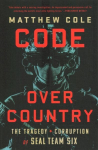 Code Over Country: The Tragedy and Corruption of SEAL Team Six