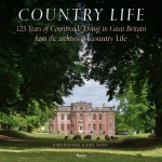 Country Life: 125 Years of Countryside Living in Great Britain from the Archives of Country Life