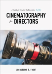 Cinematography for Directors, 2nd Edition: A Guide for Creative Collaboration 2nd ed.