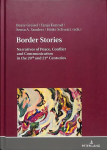 Border Stories: Narratives of Peace, Conflict and Communication in the 20th and 21st Centuries New edition