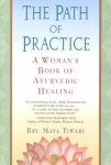 The Path of Practice: A Woman's Book of Ayurvedic Healing