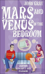 Mars And Venus In The Bedroom: A Guide to Lasting Romance and Passion