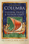 Columba: Pilgrim, Priest & Patron Saint New Edition
