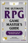 Ultimate RPG Game Master's Guide: Advice and Tools to Help You Run Your Best Game Ever!