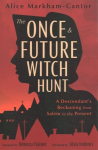 Once & Future Witch Hunt: A Descendant's Reckoning from Salem to the Present