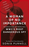 Woman of No Importance : The Untold Story of Virginia Hall, WWII's Most Dangerous Spy, A