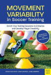 Movement Variability in Soccer Training: Enrich Your Training Session to Engance and Develop Player Creativity, Movement Variability in Soccer Training: Enrich Your Training Session to Engance and Develop Player Creativity