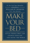 Make Your Bed: Little Things That Can Change Your Life... and Maybe the World, Make Your Bed: Little Things That Can Change Your Life... and Maybe the World