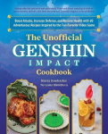 The Unofficial Genshin Impact Cookbook: Boost Attacks, Increase Defense, and Restore Your Health with 60 Adventurous Recipes Inspired by the Fan-Favorite Video Game, The Unofficial Genshin Impact Cookbook: Boost Attacks, Increase Defense, and Restore ...